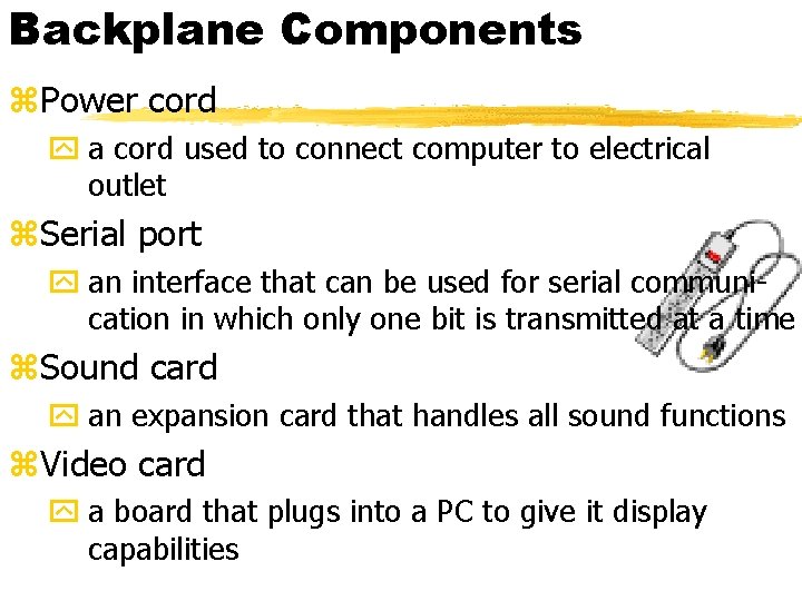 Backplane Components z. Power cord y a cord used to connect computer to electrical