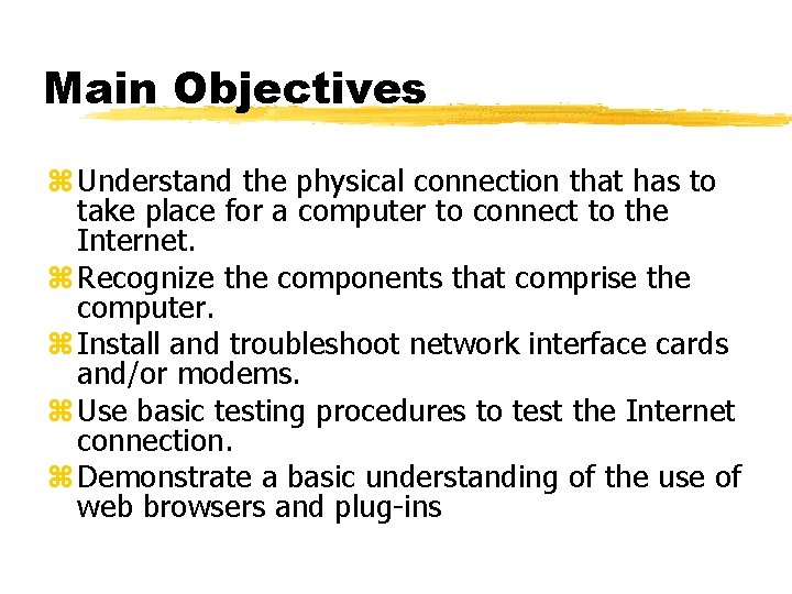 Main Objectives z Understand the physical connection that has to take place for a