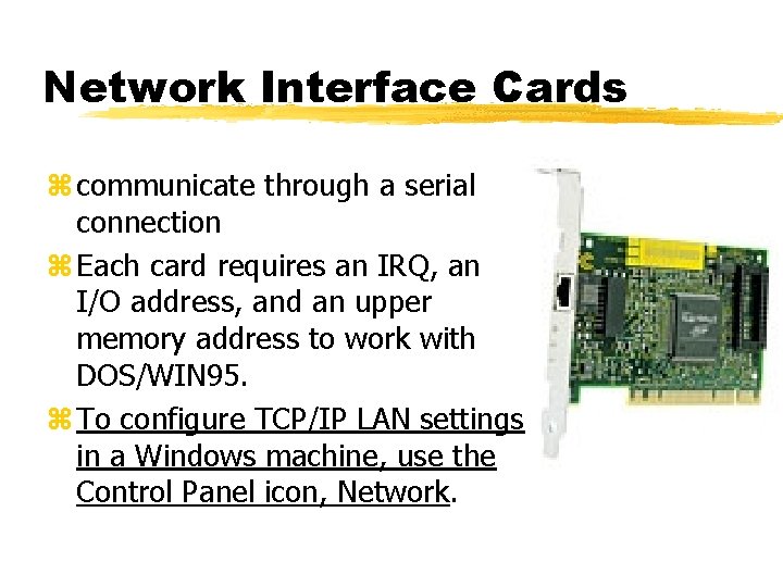 Network Interface Cards z communicate through a serial connection z Each card requires an