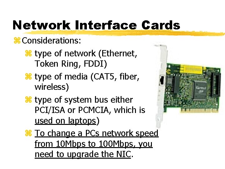 Network Interface Cards z Considerations: z type of network (Ethernet, Token Ring, FDDI) z