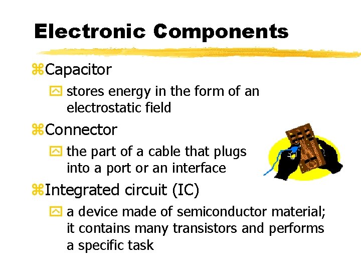 Electronic Components z. Capacitor y stores energy in the form of an electrostatic field