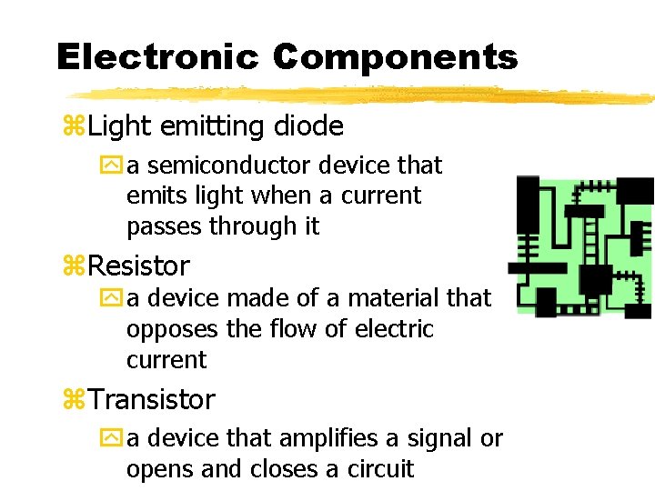 Electronic Components z. Light emitting diode y a semiconductor device that emits light when