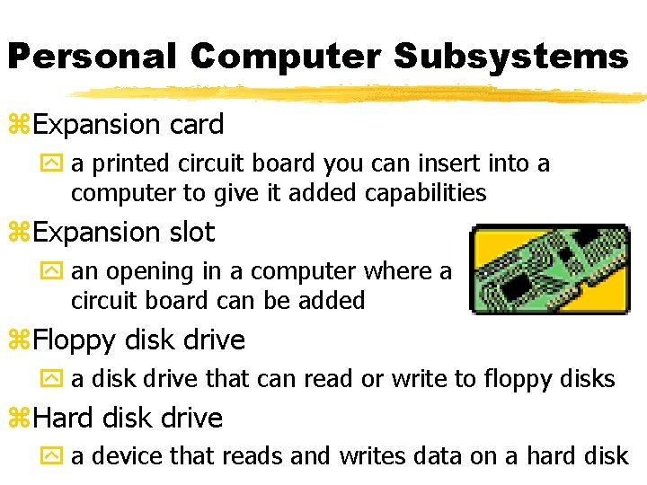 Personal Computer Subsystems z. Expansion card y a printed circuit board you can insert