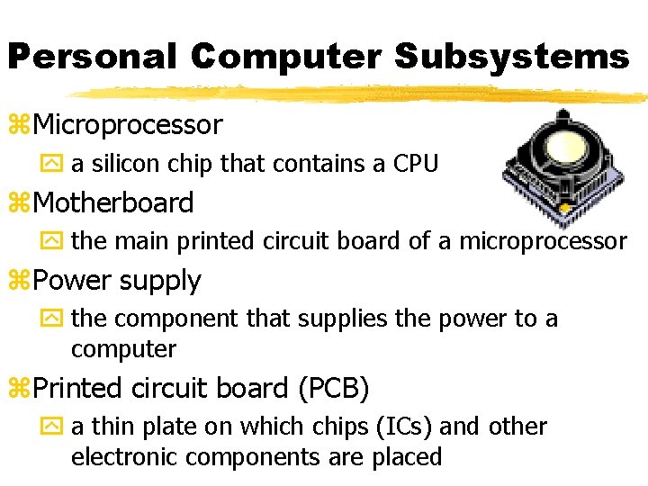 Personal Computer Subsystems z. Microprocessor y a silicon chip that contains a CPU z.