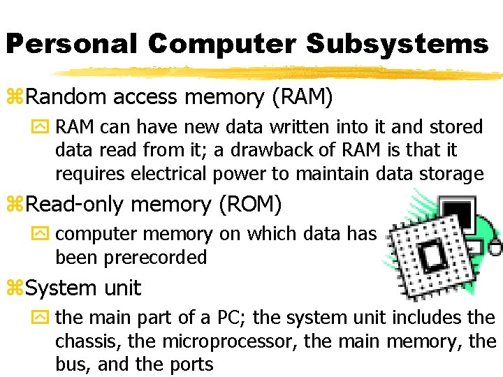 Personal Computer Subsystems z. Random access memory (RAM) y RAM can have new data