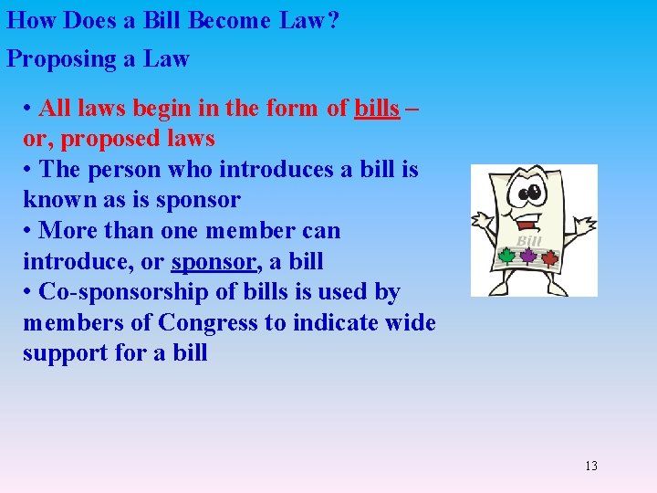 How Does a Bill Become Law? Proposing a Law • All laws begin in