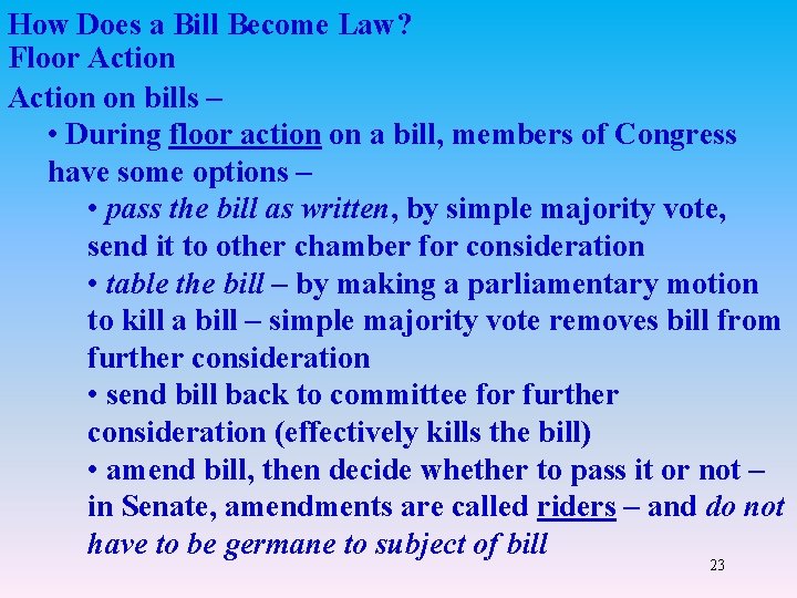 How Does a Bill Become Law? Floor Action on bills – • During floor