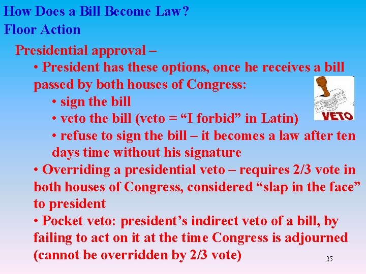 How Does a Bill Become Law? Floor Action Presidential approval – • President has