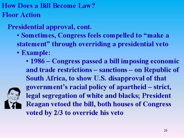 How Does a Bill Become Law? Floor Action Presidential approval, cont. • Sometimes, Congress