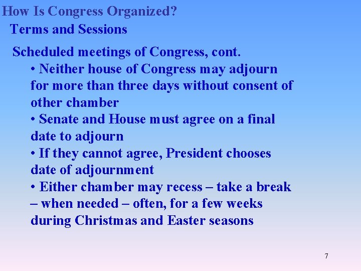 How Is Congress Organized? Terms and Sessions Scheduled meetings of Congress, cont. • Neither