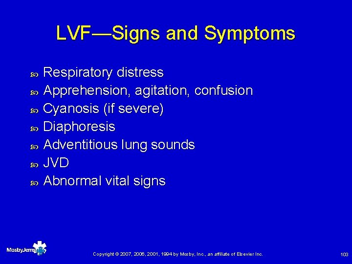 LVF—Signs and Symptoms Respiratory distress Apprehension, agitation, confusion Cyanosis (if severe) Diaphoresis Adventitious lung