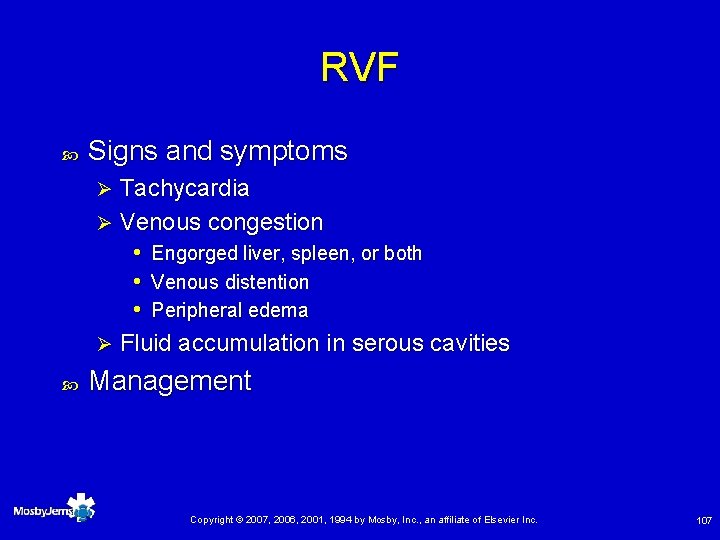 RVF Signs and symptoms Tachycardia Ø Venous congestion • Engorged liver, spleen, or both