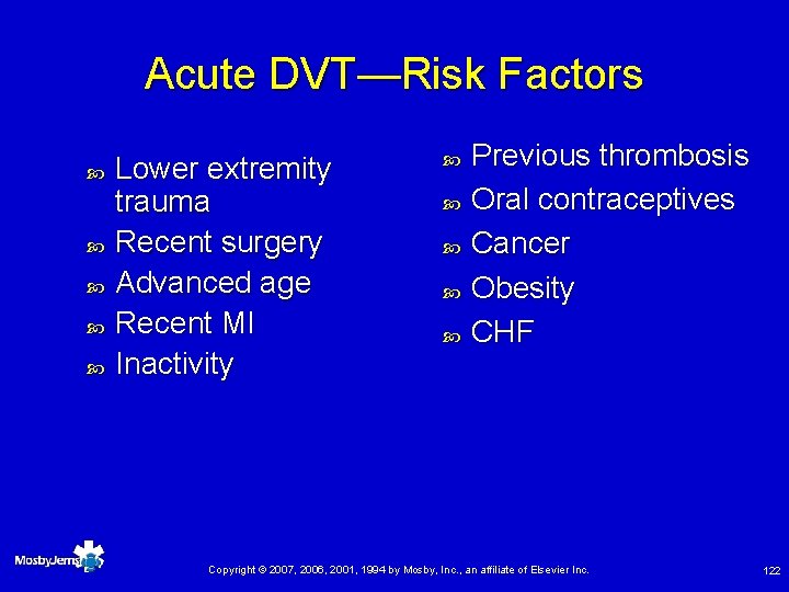 Acute DVT—Risk Factors Lower extremity trauma Recent surgery Advanced age Recent MI Inactivity Previous