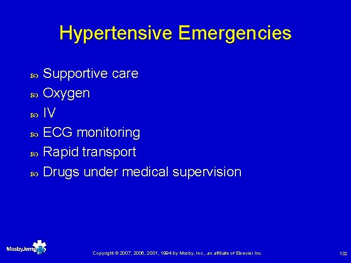 Hypertensive Emergencies Supportive care Oxygen IV ECG monitoring Rapid transport Drugs under medical supervision