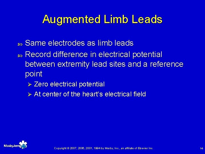 Augmented Limb Leads Same electrodes as limb leads Record difference in electrical potential between