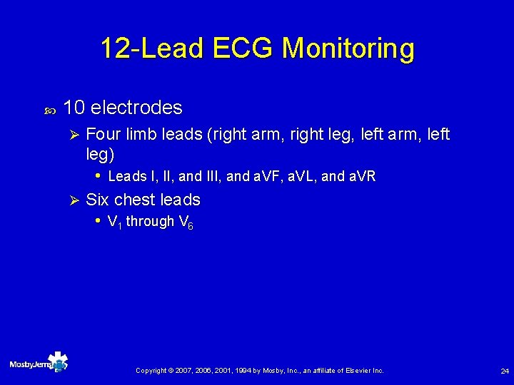 12 -Lead ECG Monitoring 10 electrodes Four limb leads (right arm, right leg, left