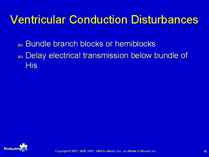 Ventricular Conduction Disturbances Bundle branch blocks or hemiblocks Delay electrical transmission below bundle of