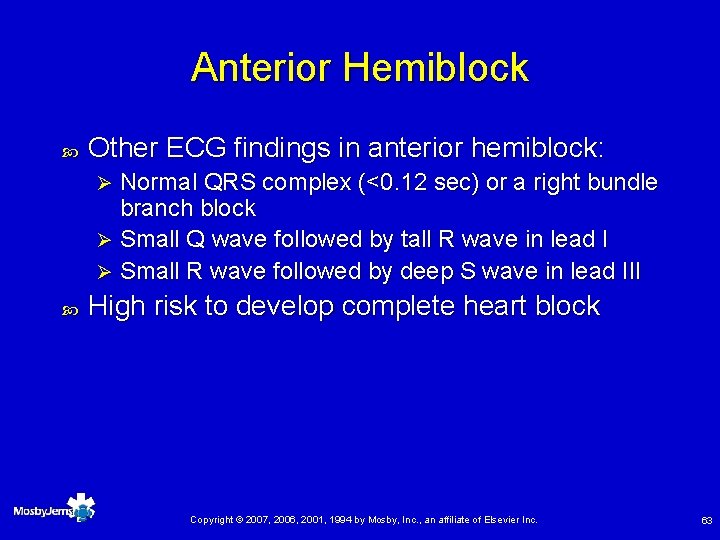 Anterior Hemiblock Other ECG findings in anterior hemiblock: Normal QRS complex (<0. 12 sec)