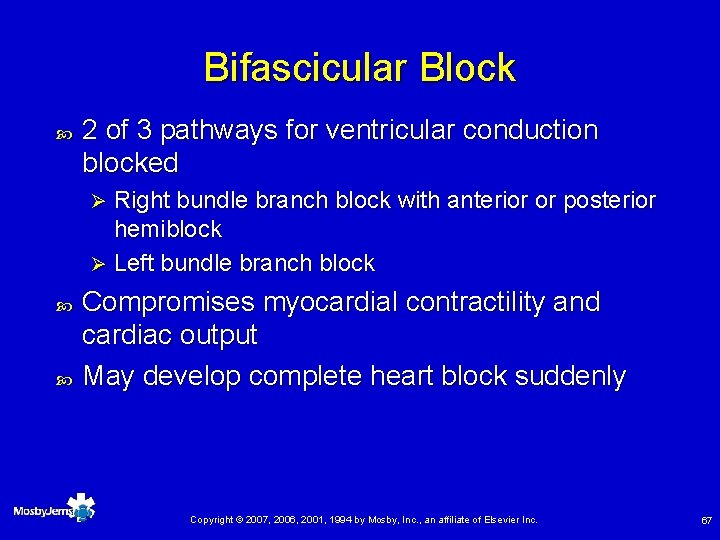 Bifascicular Block 2 of 3 pathways for ventricular conduction blocked Right bundle branch block