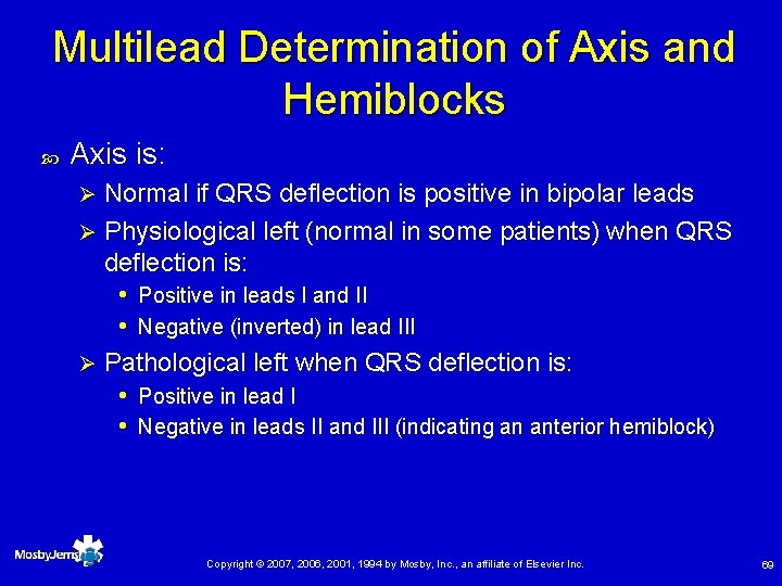 Multilead Determination of Axis and Hemiblocks Axis is: Normal if QRS deflection is positive