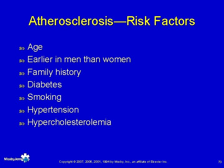 Atherosclerosis—Risk Factors Age Earlier in men than women Family history Diabetes Smoking Hypertension Hypercholesterolemia