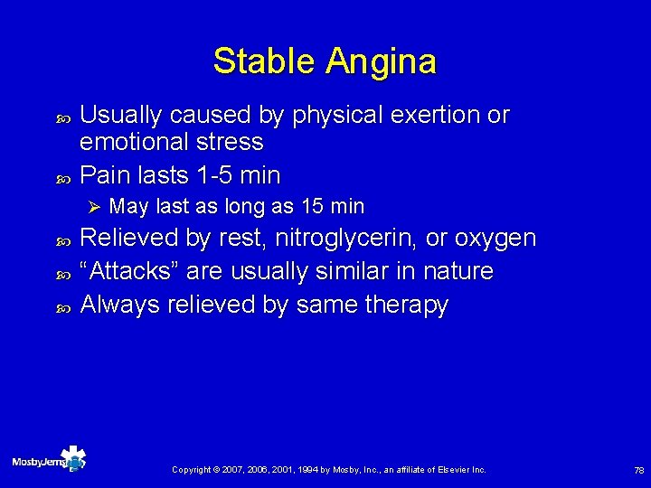 Stable Angina Usually caused by physical exertion or emotional stress Pain lasts 1 -5