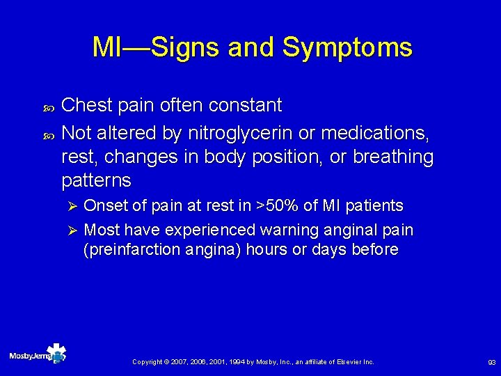 MI—Signs and Symptoms Chest pain often constant Not altered by nitroglycerin or medications, rest,