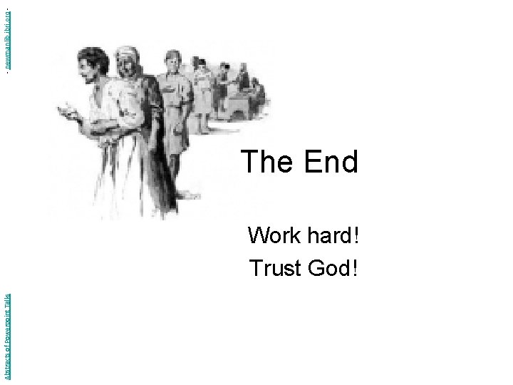 Abstracts of Powerpoint Talks The End Work hard! Trust God! - newmanlib. ibri. org