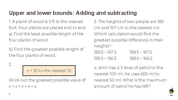 Upper and lower bounds: Adding and subtracting 1. A plank of wood is 3