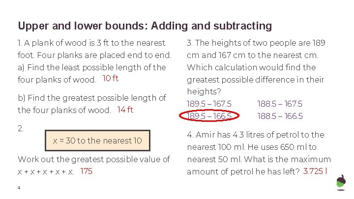 Upper and lower bounds: Adding and subtracting 1. A plank of wood is 3