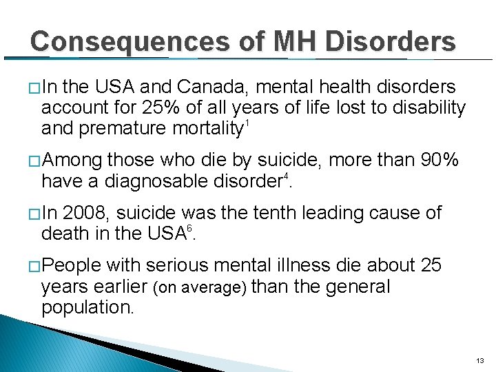 Consequences of MH Disorders � In the USA and Canada, mental health disorders account