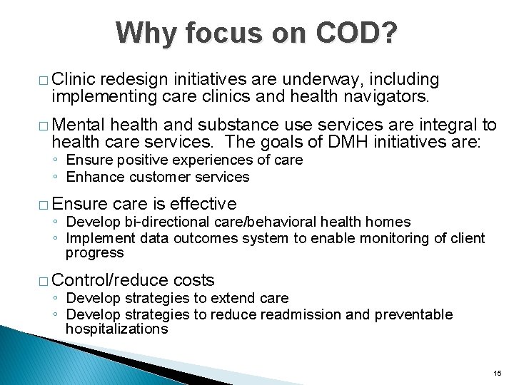 Why focus on COD? � Clinic redesign initiatives are underway, including implementing care clinics