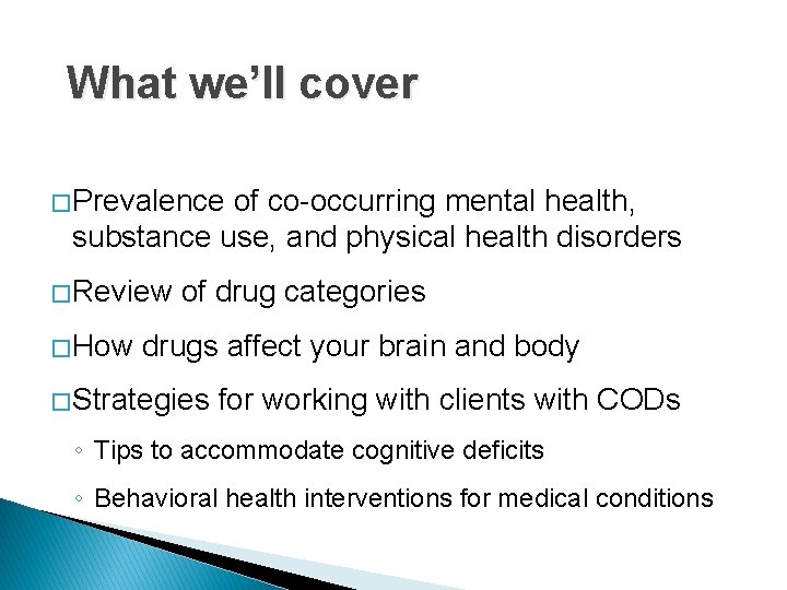What we’ll cover � Prevalence of co-occurring mental health, substance use, and physical health