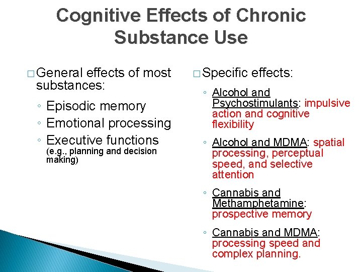 Cognitive Effects of Chronic Substance Use � General effects of most substances: ◦ Episodic