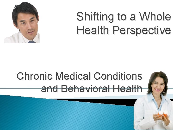 Shifting to a Whole Health Perspective Chronic Medical Conditions and Behavioral Health 37 