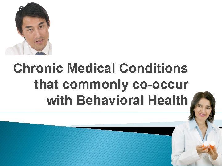 Chronic Medical Conditions that commonly co-occur with Behavioral Health 40 