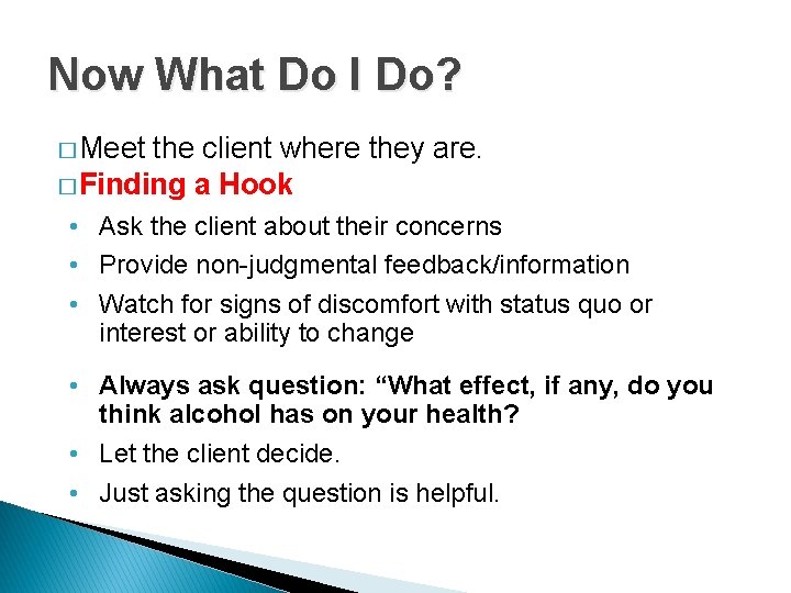 Now What Do I Do? � Meet the client where they are. � Finding