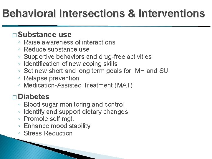 Behavioral Intersections & Interventions � Substance ◦ ◦ ◦ ◦ Raise awareness of interactions