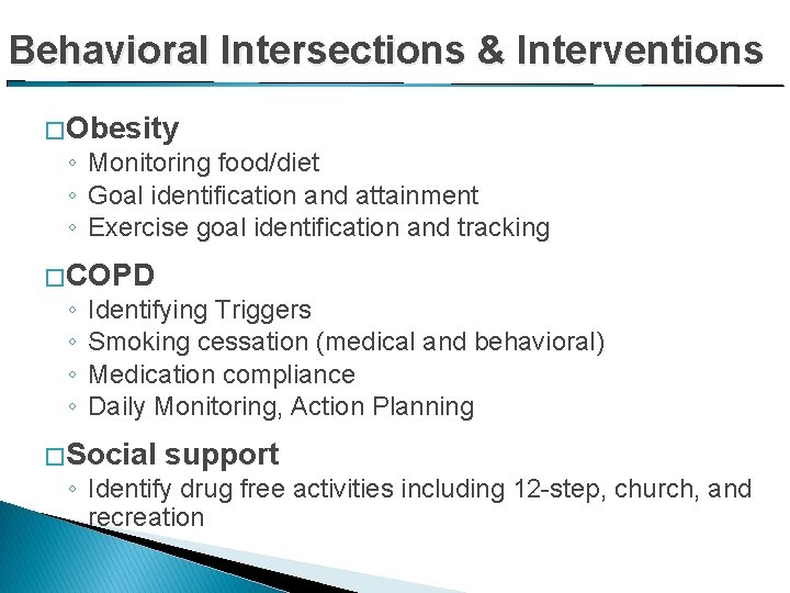 Behavioral Intersections & Interventions � Obesity ◦ Monitoring food/diet ◦ Goal identification and attainment
