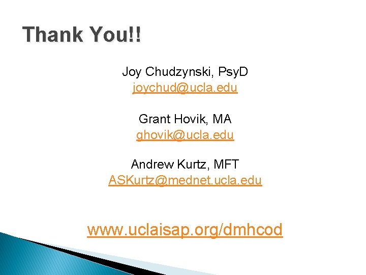 Thank You!! Joy Chudzynski, Psy. D joychud@ucla. edu Grant Hovik, MA ghovik@ucla. edu Andrew