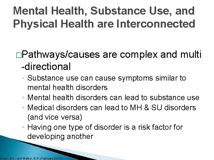 Mental Health, Substance Use, and Physical Health are Interconnected �Pathways/causes are complex and multi