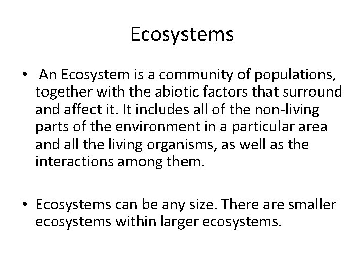 Ecosystems • An Ecosystem is a community of populations, together with the abiotic factors