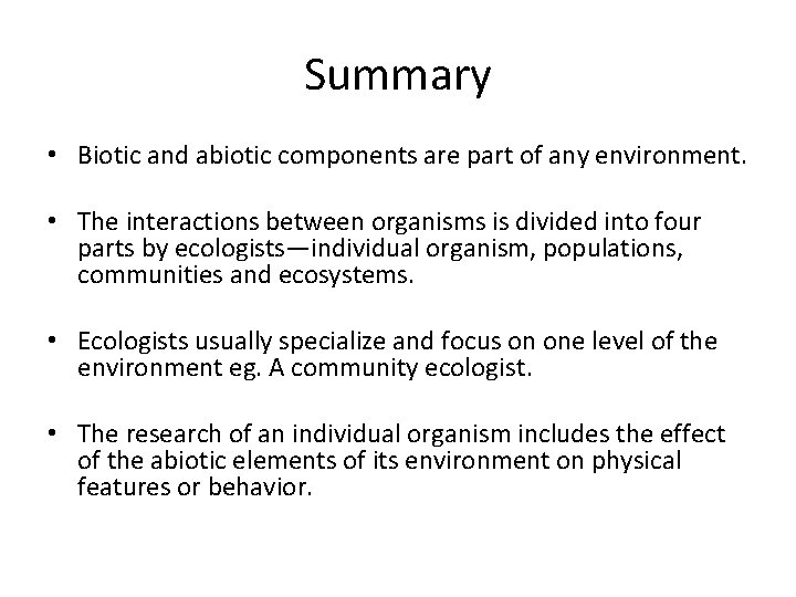 Summary • Biotic and abiotic components are part of any environment. • The interactions