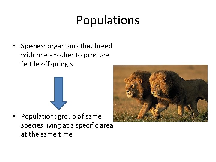 Populations • Species: organisms that breed with one another to produce fertile offspring's •