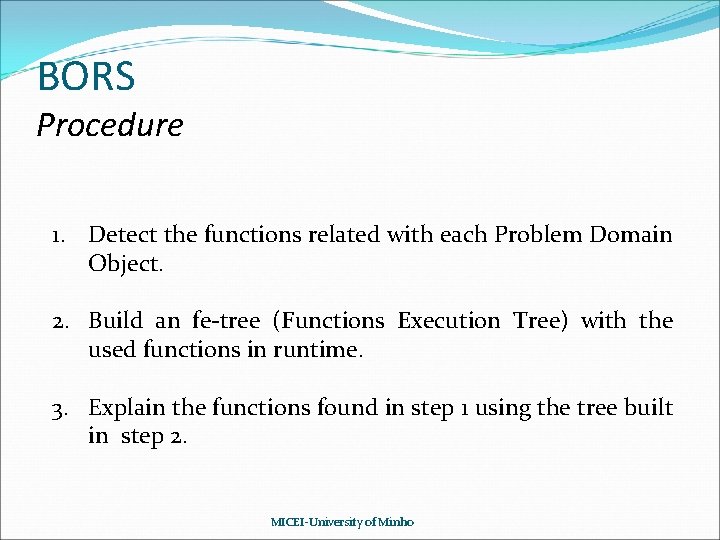 BORS Procedure 1. Detect the functions related with each Problem Domain Object. 2. Build BORS Procedure 1. Detect the functions related with each Problem Domain Object. 2. Build