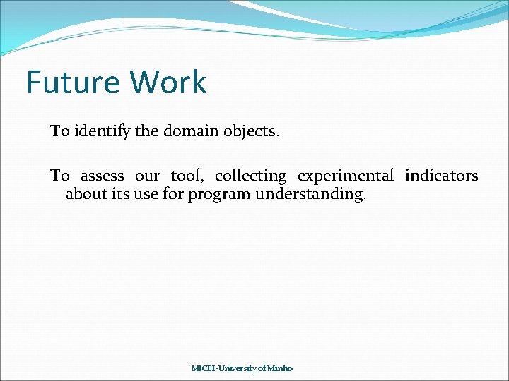 Future Work To identify the domain objects. To assess our tool, collecting experimental indicators Future Work To identify the domain objects. To assess our tool, collecting experimental indicators