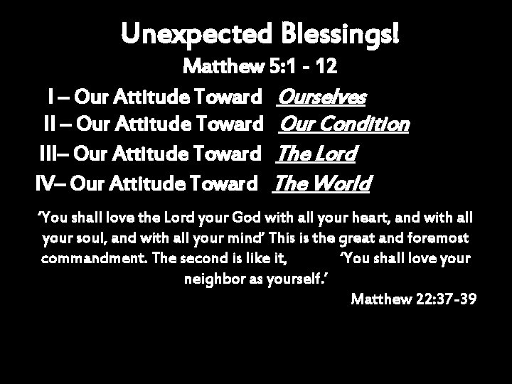 Unexpected Blessings! Matthew 5: 1 - 12 I – Our Attitude Toward Ourselves II