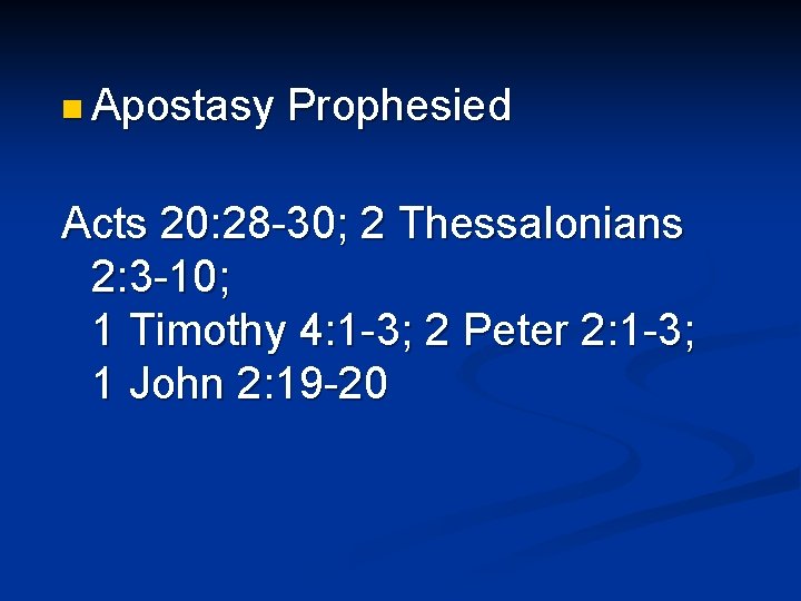 n Apostasy Prophesied Acts 20: 28 -30; 2 Thessalonians 2: 3 -10; 1 Timothy