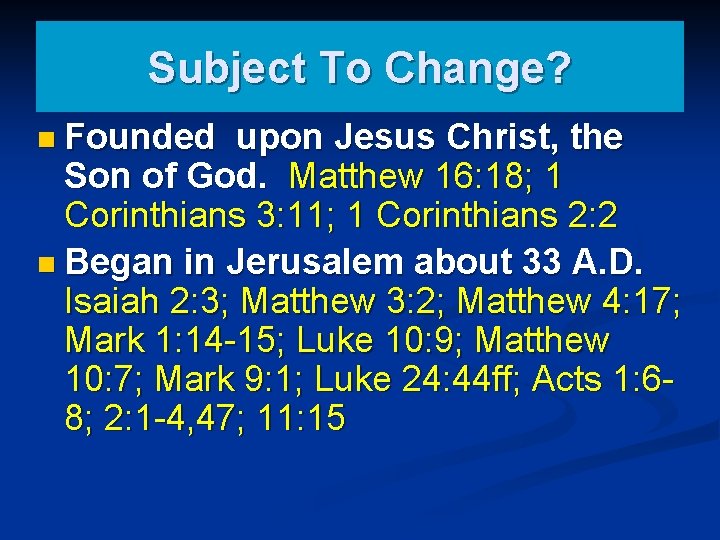 Subject To Change? n Founded upon Jesus Christ, the Son of God. Matthew 16:
