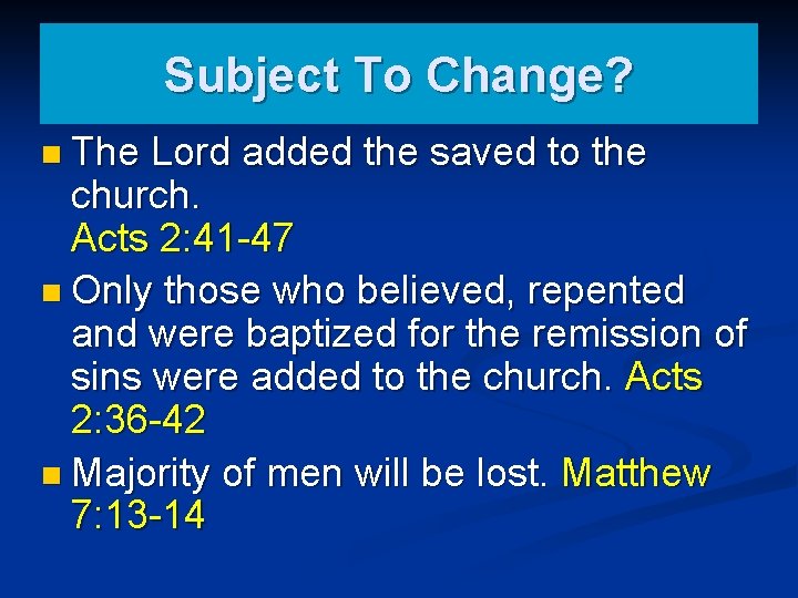 Subject To Change? n The Lord added the saved to the church. Acts 2: